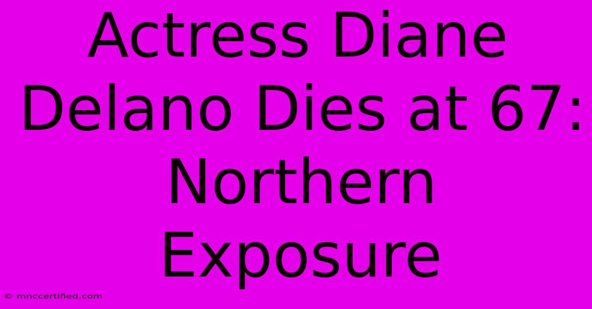 Actress Diane Delano Dies At 67: Northern Exposure