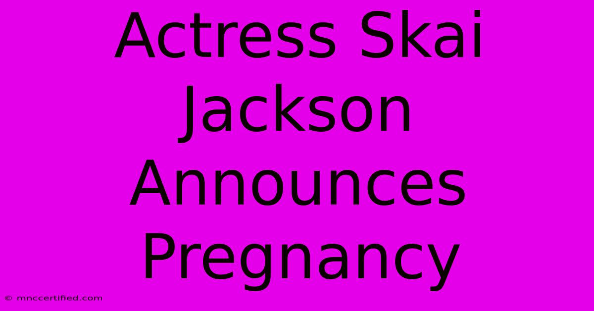 Actress Skai Jackson Announces Pregnancy