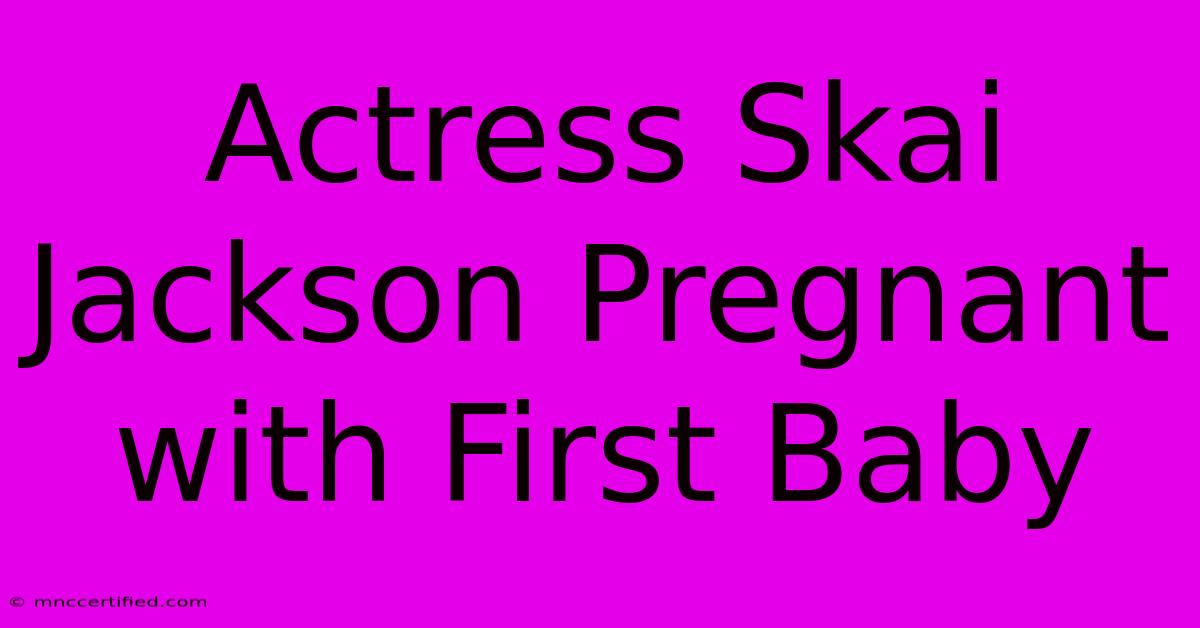 Actress Skai Jackson Pregnant With First Baby