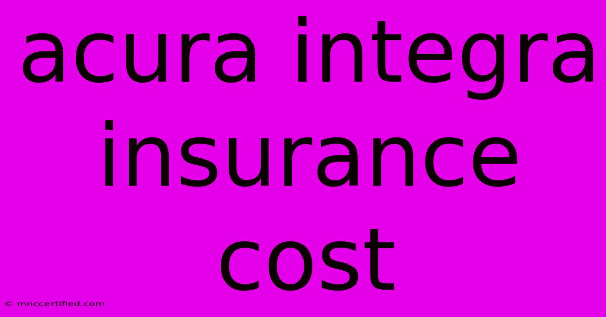 Acura Integra Insurance Cost