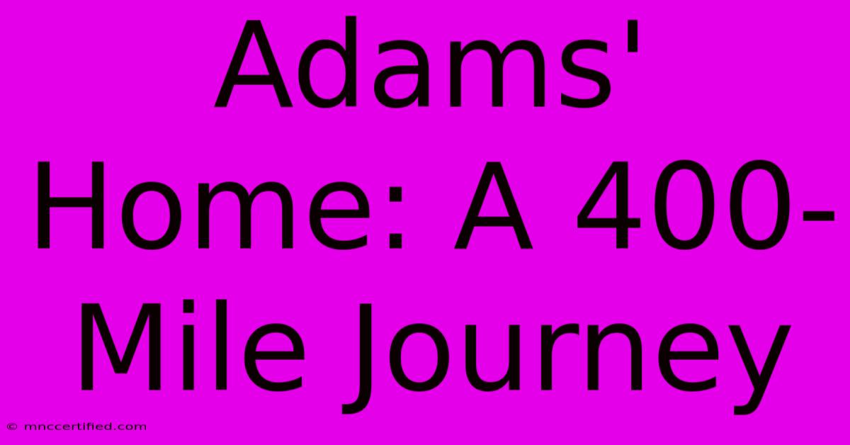 Adams' Home: A 400-Mile Journey