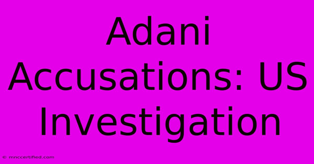 Adani Accusations: US Investigation