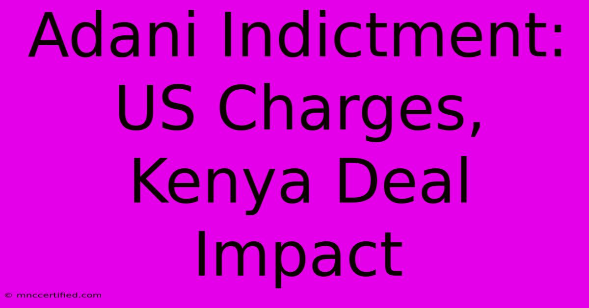 Adani Indictment: US Charges, Kenya Deal Impact