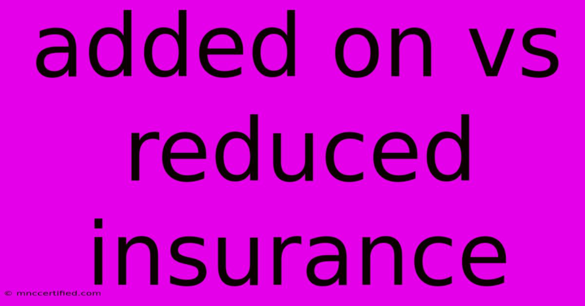 Added On Vs Reduced Insurance