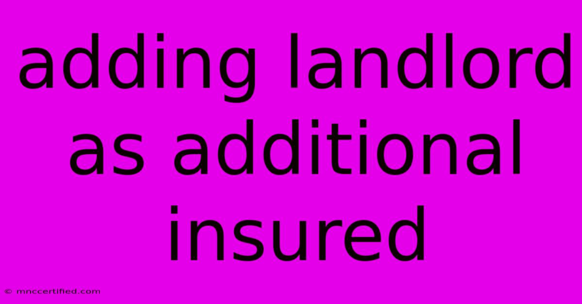 Adding Landlord As Additional Insured