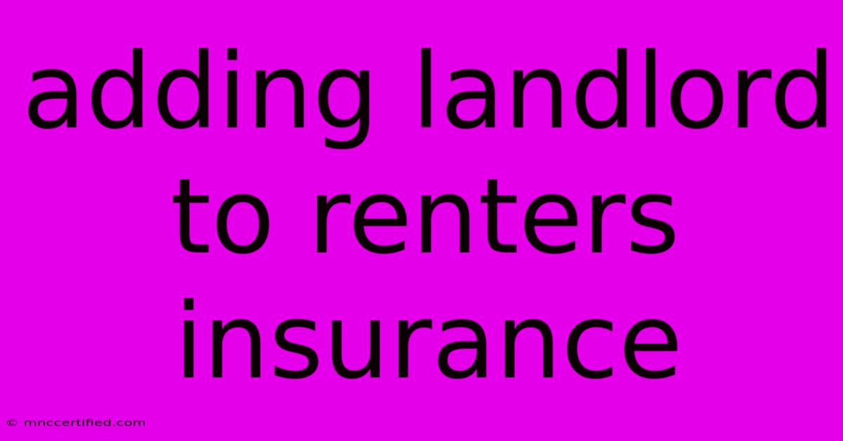 Adding Landlord To Renters Insurance