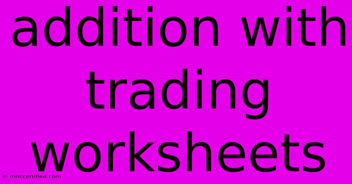 Addition With Trading Worksheets