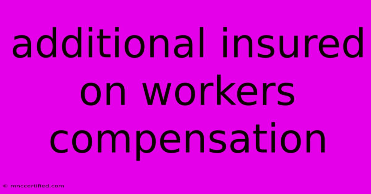 Additional Insured On Workers Compensation