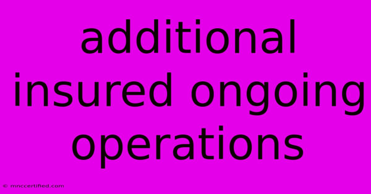 Additional Insured Ongoing Operations