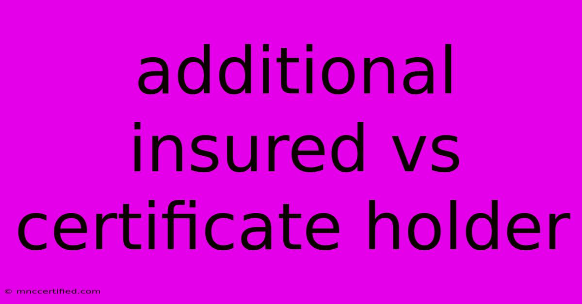 Additional Insured Vs Certificate Holder