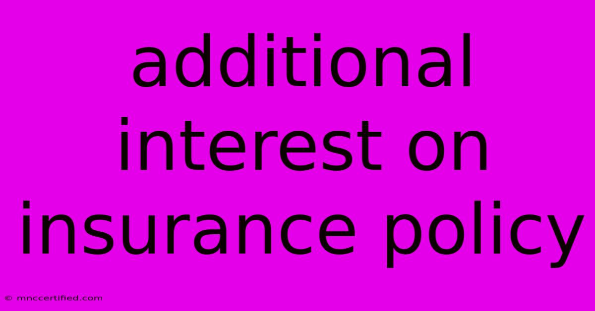 Additional Interest On Insurance Policy