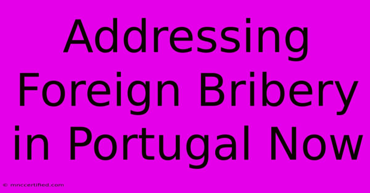 Addressing Foreign Bribery In Portugal Now