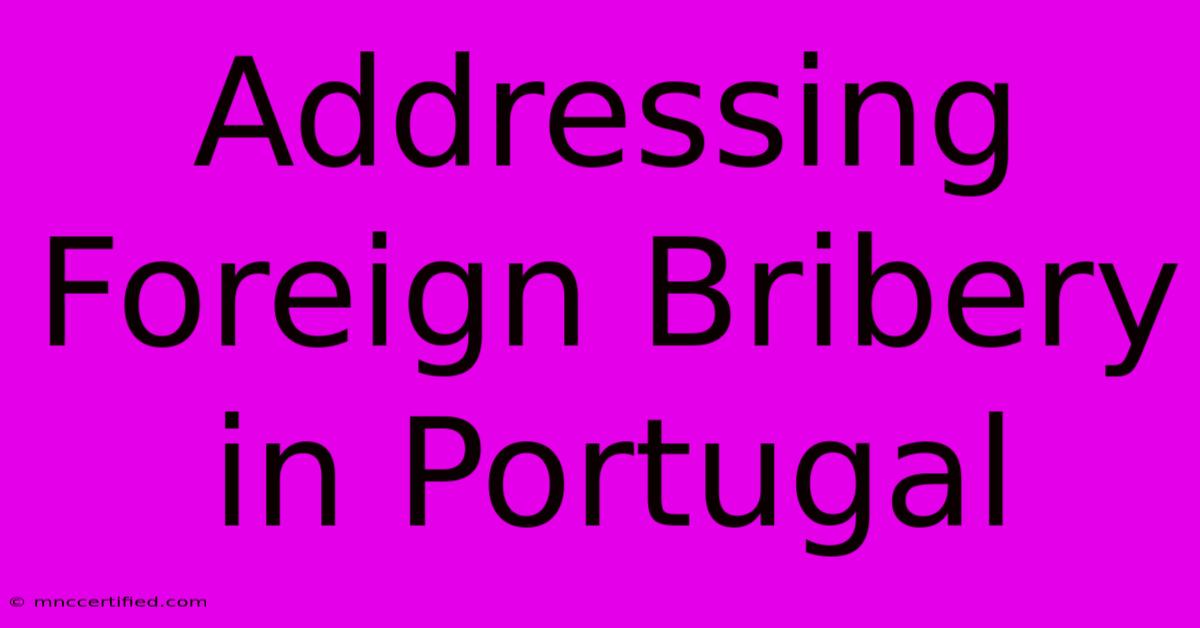 Addressing Foreign Bribery In Portugal