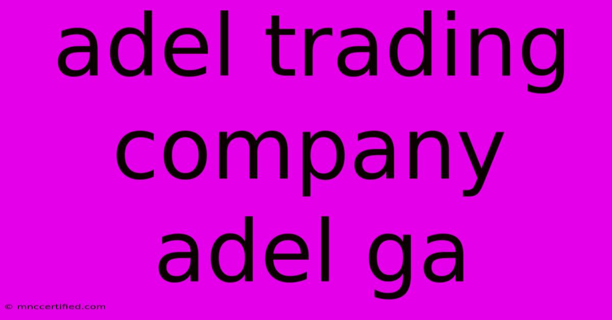 Adel Trading Company Adel Ga