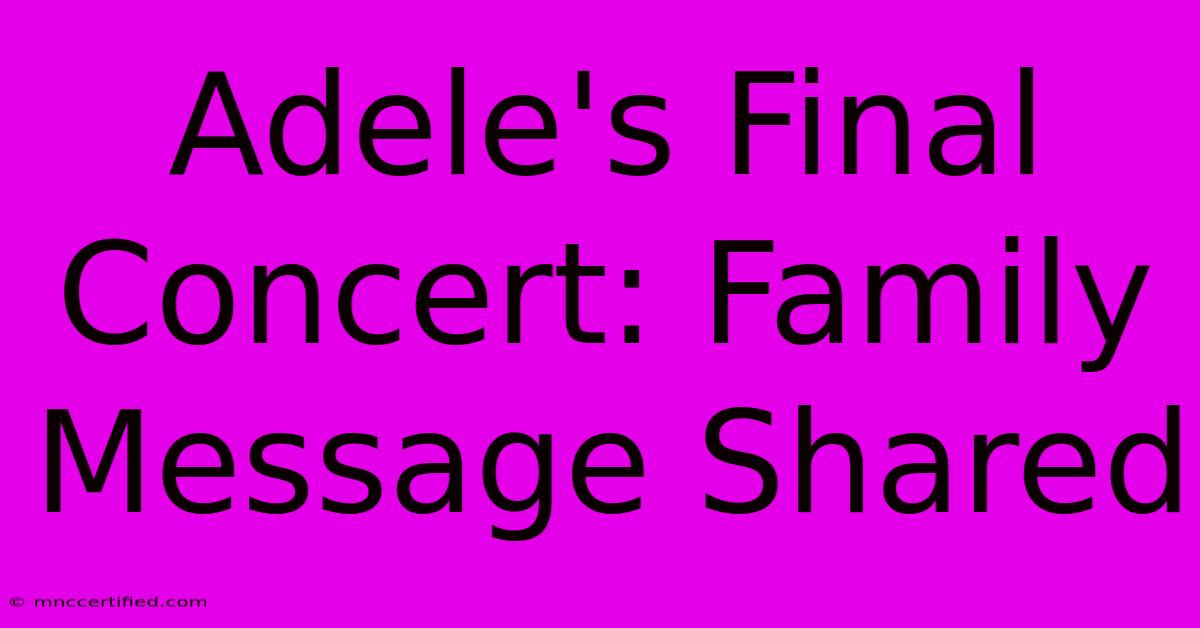 Adele's Final Concert: Family Message Shared