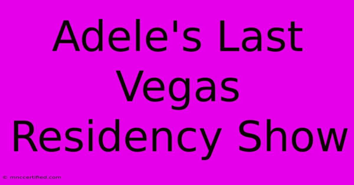 Adele's Last Vegas Residency Show