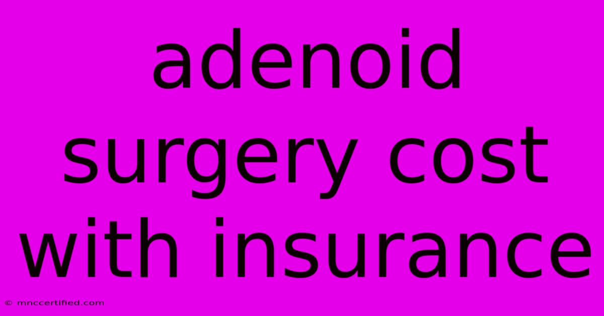 Adenoid Surgery Cost With Insurance