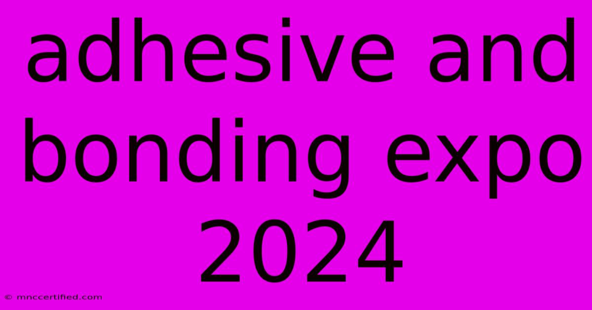 Adhesive And Bonding Expo 2024