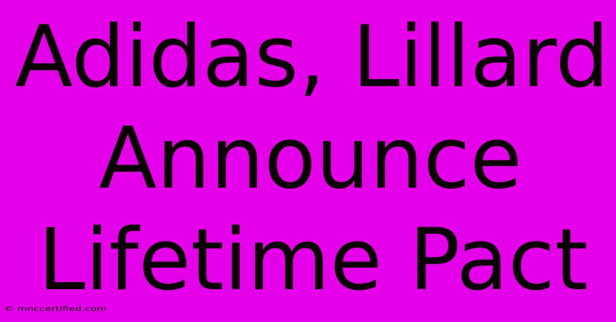 Adidas, Lillard Announce Lifetime Pact