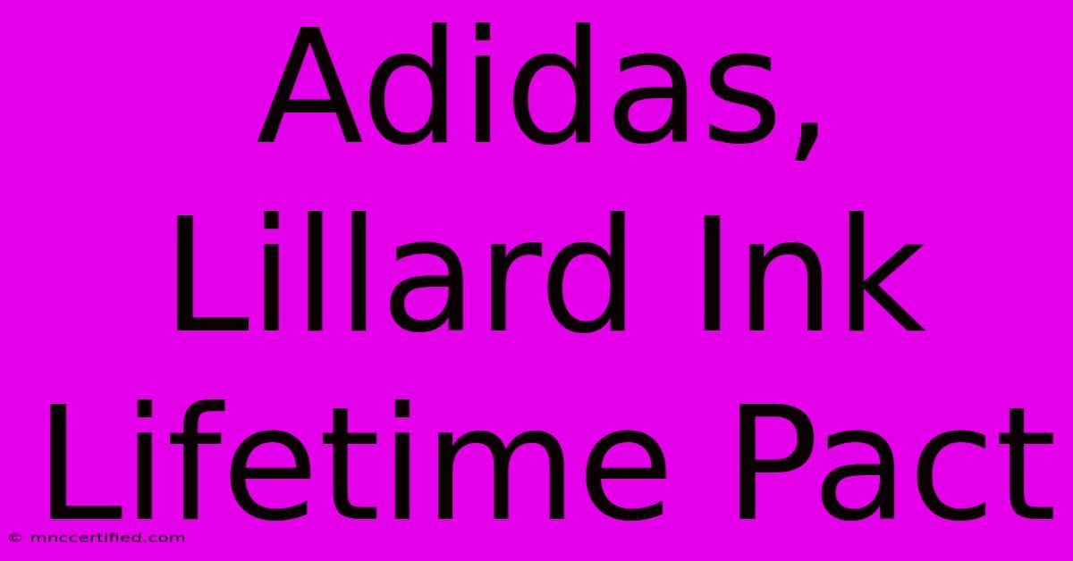 Adidas, Lillard Ink Lifetime Pact