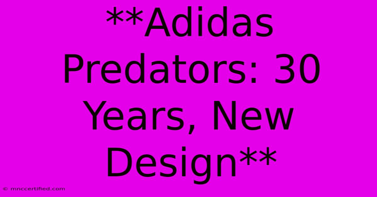 **Adidas Predators: 30 Years, New Design**