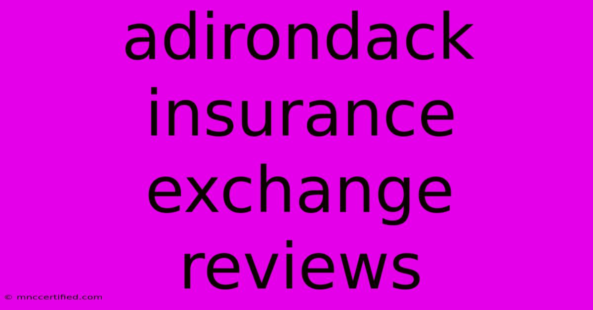 Adirondack Insurance Exchange Reviews