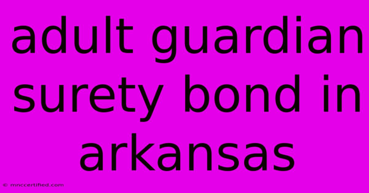 Adult Guardian Surety Bond In Arkansas