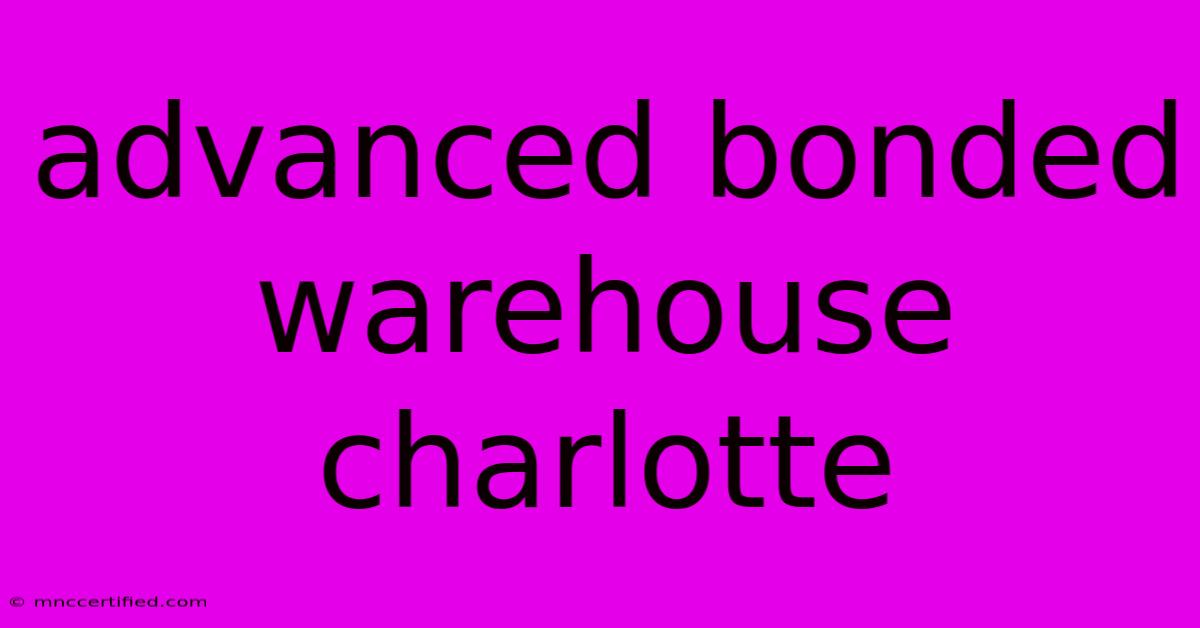 Advanced Bonded Warehouse Charlotte