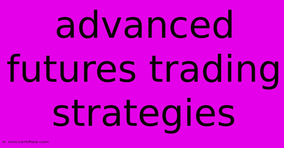 Advanced Futures Trading Strategies