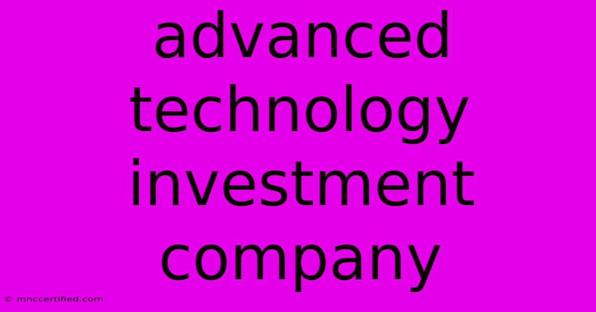 Advanced Technology Investment Company