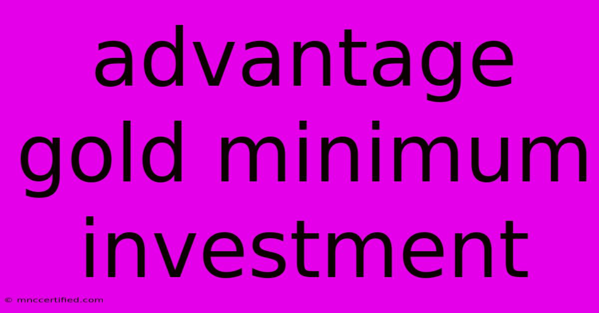 Advantage Gold Minimum Investment