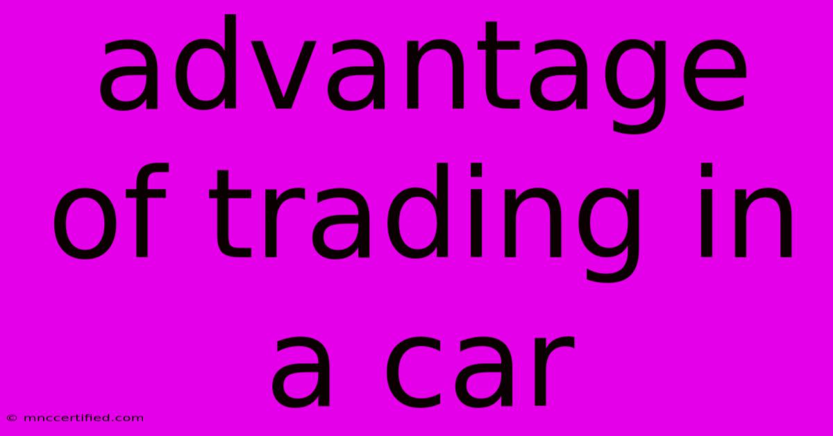 Advantage Of Trading In A Car