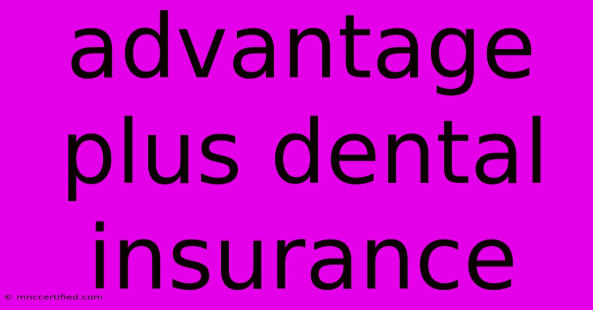 Advantage Plus Dental Insurance