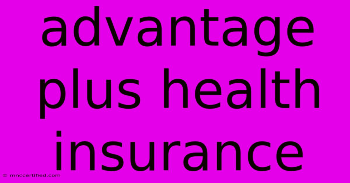 Advantage Plus Health Insurance