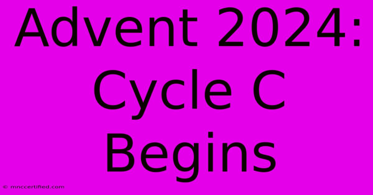 Advent 2024: Cycle C Begins