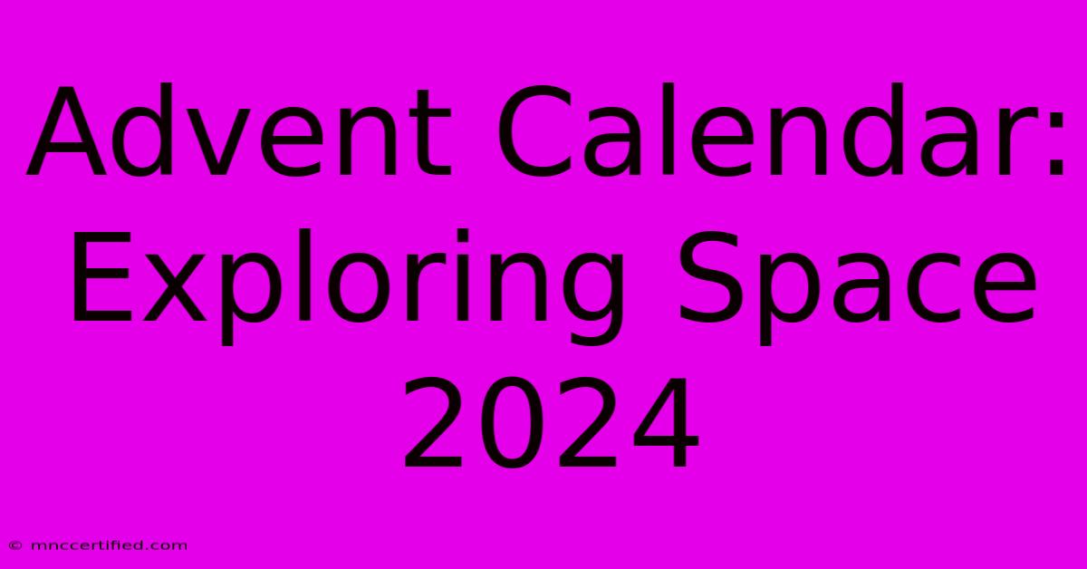 Advent Calendar: Exploring Space 2024