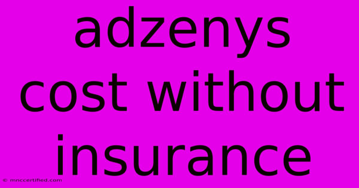 Adzenys Cost Without Insurance