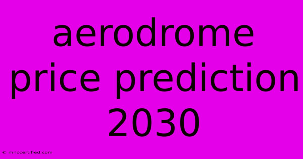 Aerodrome Price Prediction 2030