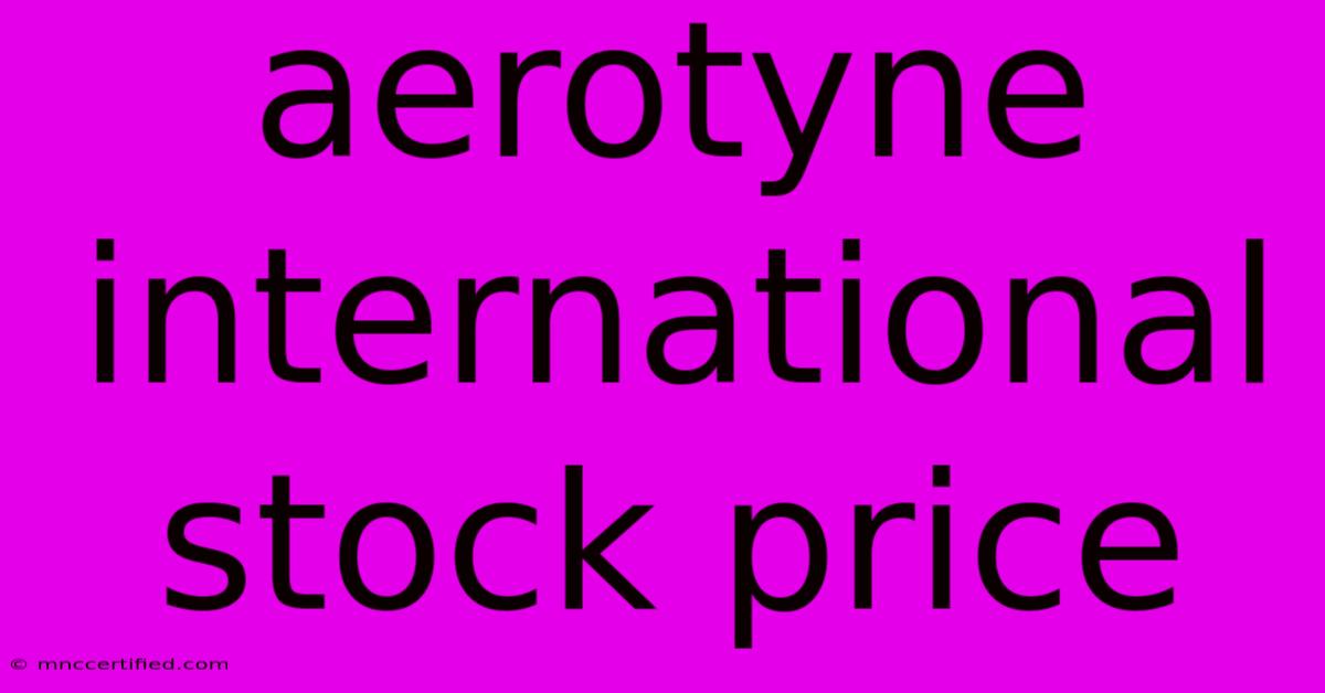 Aerotyne International Stock Price