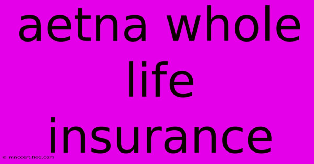 Aetna Whole Life Insurance