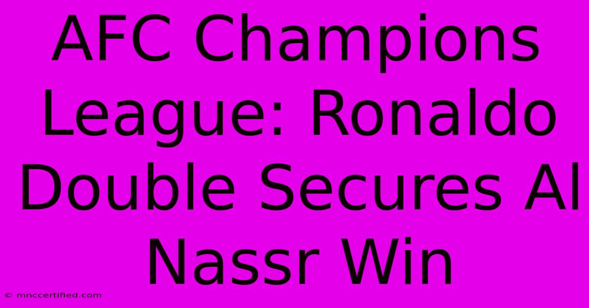 AFC Champions League: Ronaldo Double Secures Al Nassr Win