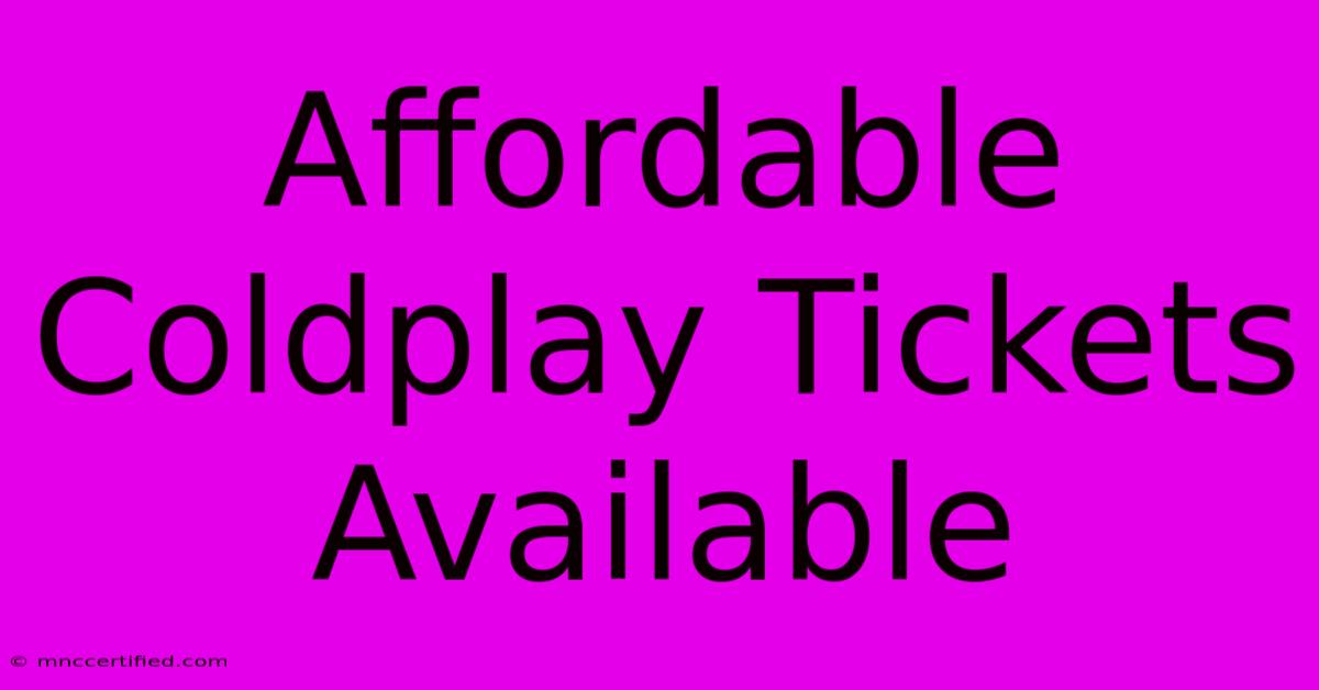 Affordable Coldplay Tickets Available