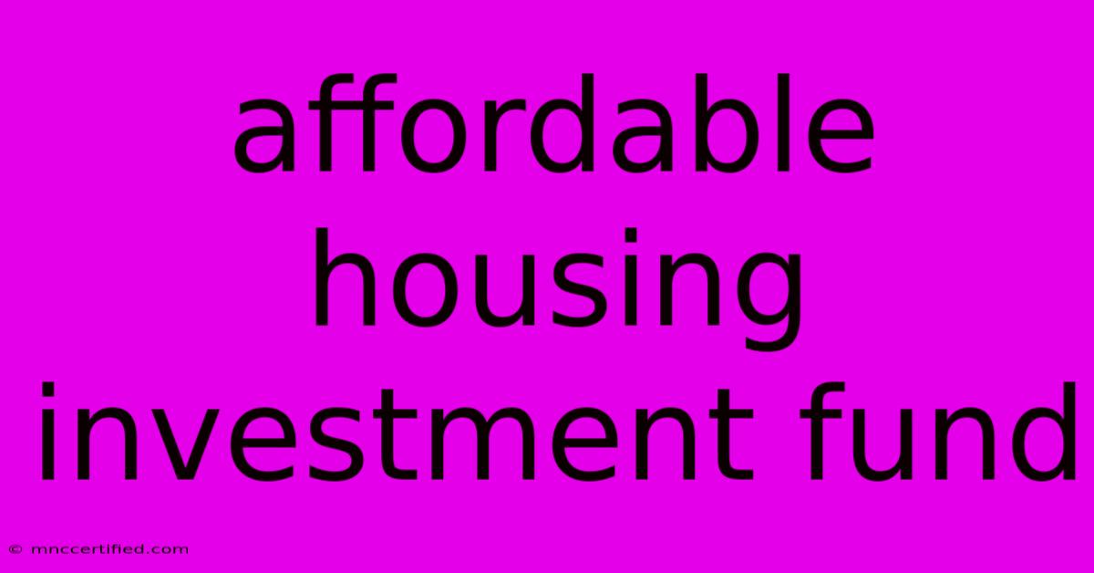 Affordable Housing Investment Fund