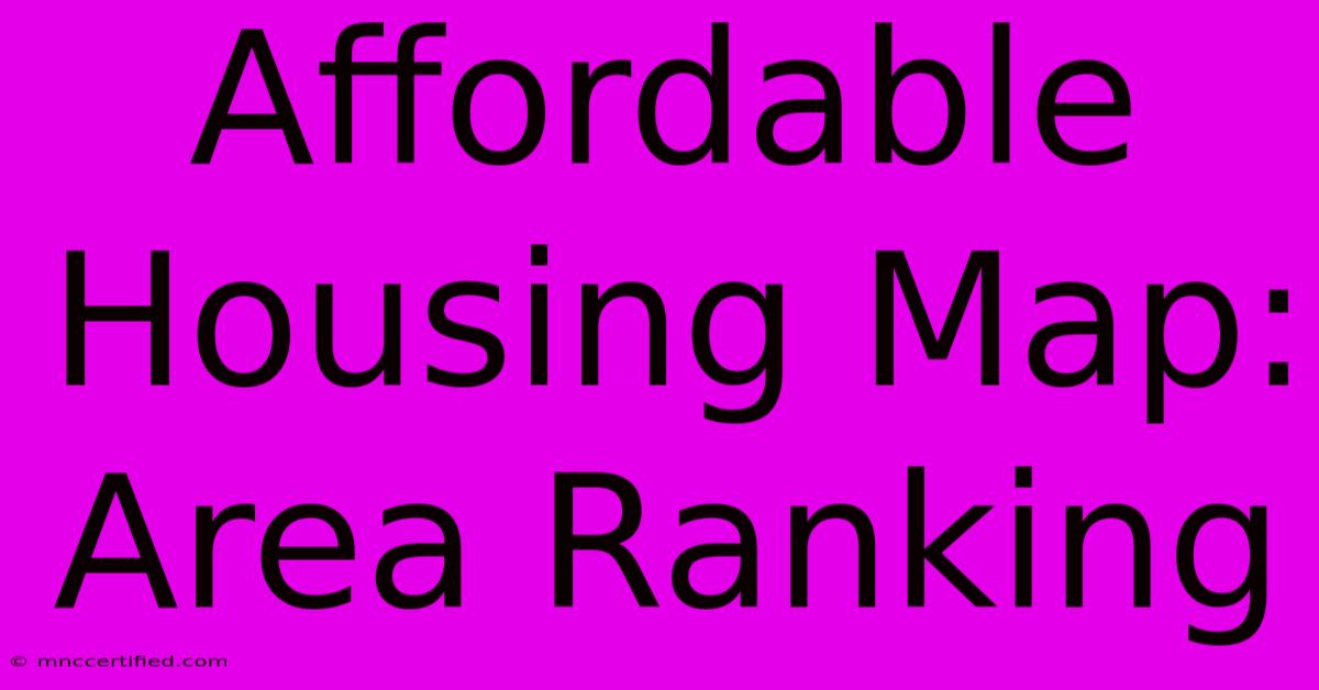 Affordable Housing Map: Area Ranking