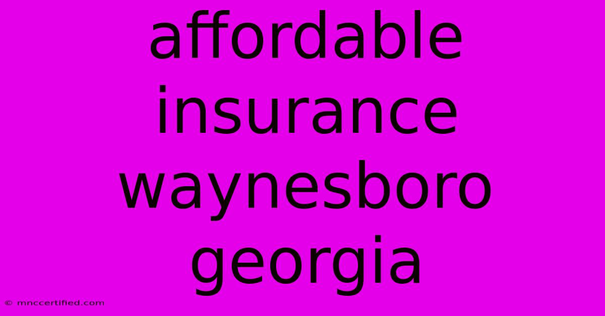 Affordable Insurance Waynesboro Georgia