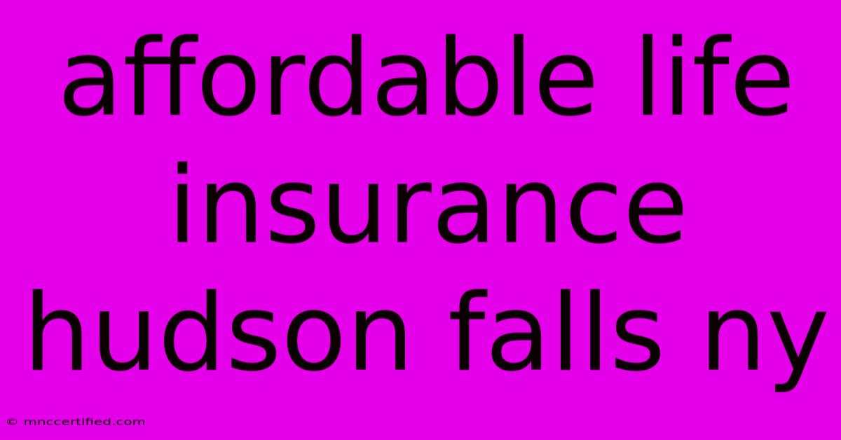 Affordable Life Insurance Hudson Falls Ny