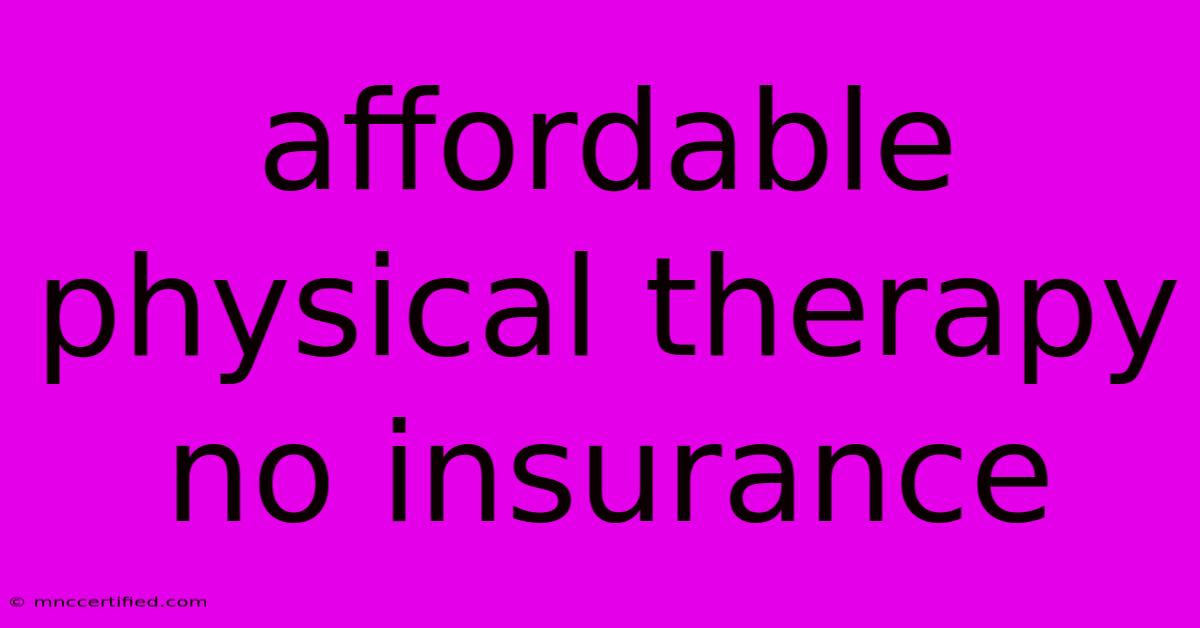 Affordable Physical Therapy No Insurance