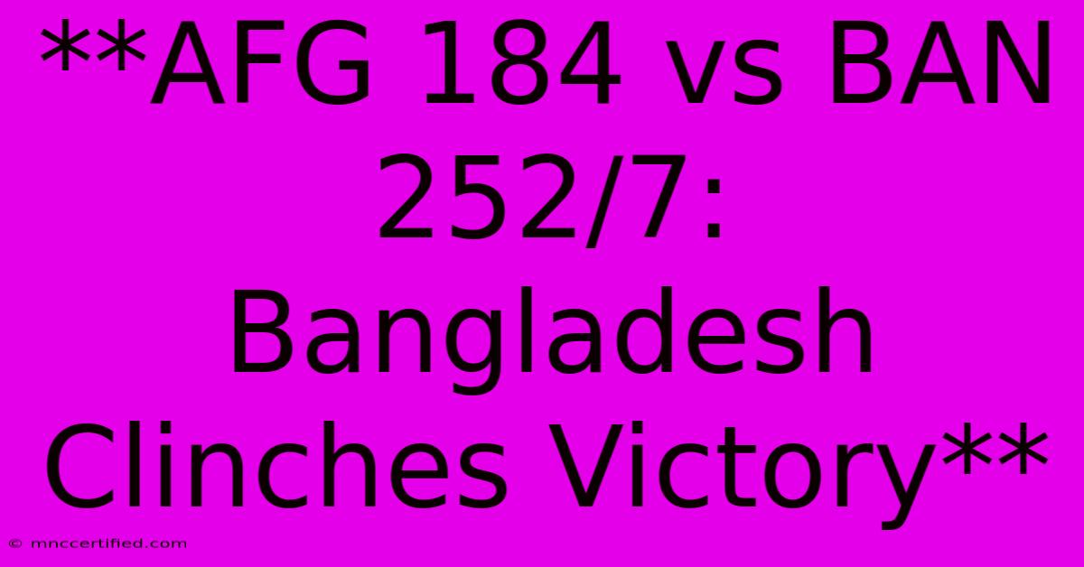 **AFG 184 Vs BAN 252/7: Bangladesh Clinches Victory**