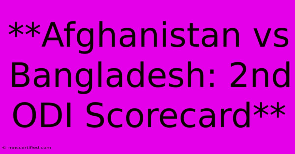 **Afghanistan Vs Bangladesh: 2nd ODI Scorecard** 