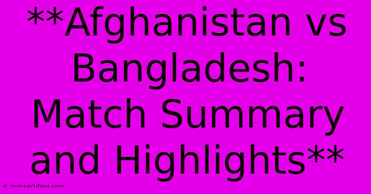 **Afghanistan Vs Bangladesh: Match Summary And Highlights** 